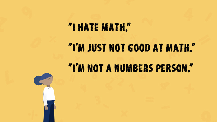 illustration of a woman standing next to the phrases, "I hate math.", "I'm just not good at math.", and "I'm not a numbers person."