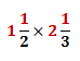 Multiply 1 1/2 with 2 1/3