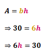 substituting A with 30 and b with 6