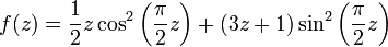 f(z)=\frac 1 2 z \cos^2\left(\frac \pi 2 z\right)+(3z+1)\sin^2\left(\frac \pi 2 z\right)