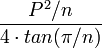 \frac{P^2/n} {4 \cdot tan(\pi/n)}\,\!