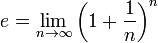 e = \lim_{n\to\infty} \left( 1 + \frac{1}{n} \right)^n