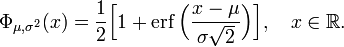 
\Phi_{\mu,\sigma^2}(x)
=\frac{1}{2} \Bigl[ 1 + \operatorname{erf} \Bigl( \frac{x-\mu}{\sigma\sqrt{2}} \Bigr) \Bigr],
\quad x\in\mathbb{R}.
