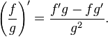 {\left(\frac fg\right)}' = \frac{f'g - fg'}{g^2}.
