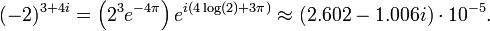 (-2)^{3+4i} = \left( 2^3 e^{-4\pi} \right) e^{i(4\log(2) + 3\pi)} \approx (2.602 - 1.006 i) \cdot 10^{-5}.