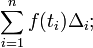 \sum_{i=1}^{n} f(t_i) \Delta_i ; 
