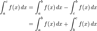 \begin{align}
 \int_a^c f(x) \, dx &{}= \int_a^b f(x) \, dx - \int_c^b f(x) \, dx \\
 &{} = \int_a^b f(x) \, dx + \int_b^c f(x) \, dx
\end{align}