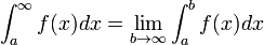 \int_{a}^{\infty} f(x)dx = \lim_{b \to \infty} \int_{a}^{b} f(x)dx