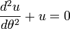 \frac{d^2u}{d\theta^2} + u = 0