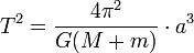 T^2 = \frac{4\pi^2}{G(M + m)} \cdot a^3