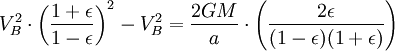 V_B^2 \cdot \left ( \frac{1+\epsilon}{1-\epsilon}\right ) ^2-V_B^2=\frac{2GM}{a}\cdot \left ( \frac{2\epsilon}{(1-\epsilon)(1+\epsilon)} \right ) 