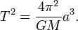 T^2=\frac{4\pi^2}{GM}a^3.