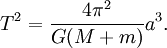 T^2=\frac{4\pi^2}{G(M+m)}a^3.