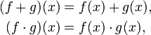 \begin{align}
 (f+g)(x) &= f(x)+g(x) , \\
 (f\cdot g)(x) &= f(x) \cdot g(x) ,
\end{align}