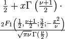 \begin{matrix}
     \frac{1}{2} + x \Gamma \left( \frac{\nu+1}{2} \right)  \cdot\\[0.5em]
     \frac{\,_2F_1 \left ( \frac{1}{2},\frac{\nu+1}{2};\frac{3}{2};
           -\frac{x^2}{\nu} \right)}
     {\sqrt{\pi\nu}\,\Gamma (\frac{\nu}{2})}
     \end{matrix}
