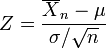 Z=\frac{\overline{X}_n-\mu}{\sigma/\sqrt{n}}