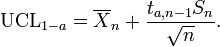 \mathrm{UCL}_{1-a} = \overline{X}_n+\frac{t_{a,n-1} S_n}{\sqrt{n}}.