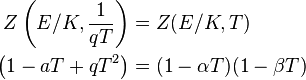 \begin{align}
 Z \left(E/K, {1 \over qT} \right) &= Z(E/K, T)\\
 \left(1 - aT + qT^2 \right) &= (1 - \alpha T)(1 - \beta T)
\end{align}