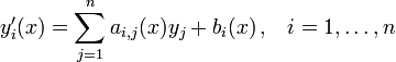 y_i'(x) = \sum_{j=1}^n a_{i,j}(x) y_j + b_i(x) \, \mathrm{,} \quad i = 1,\ldots,n