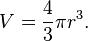  V =\frac{4}{3} \pi r^3. 