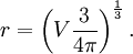 r = \left(V \frac{3}{4\pi}\right)^\frac{1}{3}.