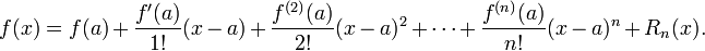  f(x) = f(a) + \frac{f'(a)}{1!}(x - a) + \frac{f^{(2)}(a)}{2!}(x - a)^2 + \cdots + \frac{f^{(n)}(a)}{n!}(x - a)^n + R_n(x). 