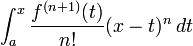  \int_a^x \frac{f^{(n+1)} (t)}{n!} (x - t)^n \, dt 
