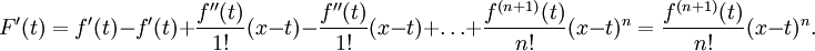 
  F'(t) = f'(t) - f'(t) + \frac{f''(t)}{1!}(x-t) - \frac{f''(t)}{1!}(x-t) + \dots + \frac{f^{(n+1)}(t)}{n!}(x-t)^n = \frac{f^{(n+1)}(t)}{n!}(x-t)^n.
