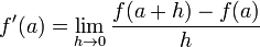 f'(a)=\lim_{h\to 0}{f(a+h)-f(a)\over h}