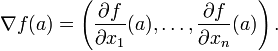 \nabla f(a) = \left(\frac{\partial f}{\partial x_1}(a), \ldots, \frac{\partial f}{\partial x_n}(a)\right).