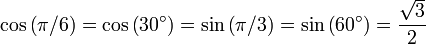 \cos \left(\pi / 6 \right) = \cos \left(30^\circ\right) = \sin \left(\pi / 3 \right) = \sin \left(60^\circ\right) = {\sqrt3 \over 2}