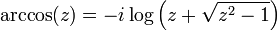 
\arccos (z) = -i \log \left( z + \sqrt{z^2 - 1}\right)
