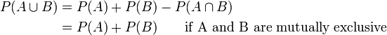 \begin{align}
P(A\cup B) & = P(A)+P(B)-P(A\cap B) \\
& = P(A)+P(B) \qquad\mbox{if A and B are mutually exclusive}\\
\end{align}