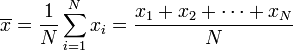\overline{x} = \frac{1}{N}\sum_{i=1}^N x_i = \frac{x_1+x_2+\cdots+x_N}{N}