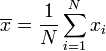 \overline{x}=\frac{1}{N}\sum_{i=1}^N x_i
