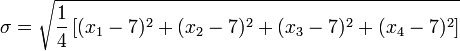 \sigma = \sqrt{\frac{1}{4} \left [ (x_1 - 7)^2 + (x_2 - 7)^2 + (x_3 - 7)^2 + (x_4 - 7)^2 \right ] }
