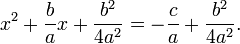 x^2+\frac{b}{a}x+\frac{b^2}{4a^2}=-\frac{c}{a}+\frac{b^2}{4a^2}.\,\!