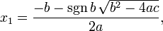 x_1 = \frac{-b - \sgn b \,\sqrt {b^2-4ac}}{2a},
