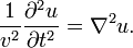 
\frac{1}{v^2}\frac{\partial^2 u}{\partial t^2} = \nabla^2 u. \,
