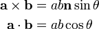 \begin{align} \mathbf{a} \times \mathbf{b} &= ab \mathbf{n} \sin{\theta} \\
 \mathbf{a} \cdot \mathbf{b} &= ab \cos{\theta}\end{align}