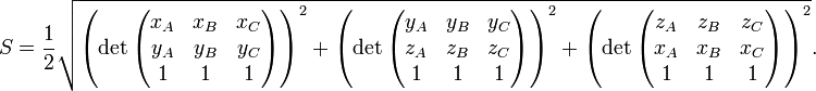 S=\frac{1}{2} \sqrt{ \left( \det\begin{pmatrix} x_A & x_B & x_C \\ y_A & y_B & y_C \\ 1 & 1 & 1 \end{pmatrix} \right)^2 +
\left( \det\begin{pmatrix} y_A & y_B & y_C \\ z_A & z_B & z_C \\ 1 & 1 & 1 \end{pmatrix} \right)^2 +
\left( \det\begin{pmatrix} z_A & z_B & z_C \\ x_A & x_B & x_C \\ 1 & 1 & 1 \end{pmatrix} \right)^2 }. 