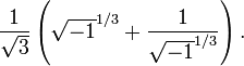 \frac{1}{\sqrt{3}}\left(\sqrt{-1}^{1/3}+\frac{1}{\sqrt{-1}^{1/3}}\right).