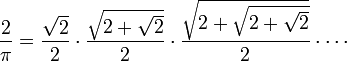 \frac2\pi = \frac{\sqrt2}2 \cdot \frac{\sqrt{2+\sqrt2}}2 \cdot \frac{\sqrt{2+\sqrt{2+\sqrt2}}}2 \cdot \cdots\!