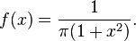 f(x) = \frac{1}{\pi (1 + x^2)}.