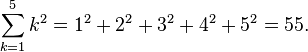 \sum_{k=1}^5 k^2 = 1^2 + 2^2 + 3^2 + 4^2 + 5^2 = 55.