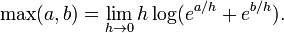 \max(a,b) = \lim_{h\to 0}h\log(e^{a/h}+e^{b/h}).