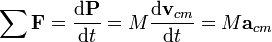 \ \sum{\mathbf{F}} = {\mathrm{d}\mathbf{P} \over \mathrm{d}t}= M \frac{\mathrm{d}\mathbf{v}_{cm}}{\mathrm{d}t}=M\mathbf{a}_{cm}