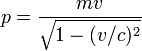  p = \frac{m v}{\sqrt{1 - (v/c)^2}} 