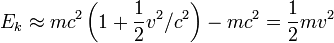 E_k \approx m c^2 \left(1 + \frac{1}{2} v^2/c^2\right) - m c^2 = \frac{1}{2} m v^2 