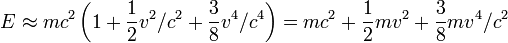  E \approx m c^2 \left(1 + \frac{1}{2} v^2/c^2  + \frac{3}{8} v^4/c^4\right) = m c^2 + \frac{1}{2} m v^2 + \frac{3}{8} m v^4/c^2 